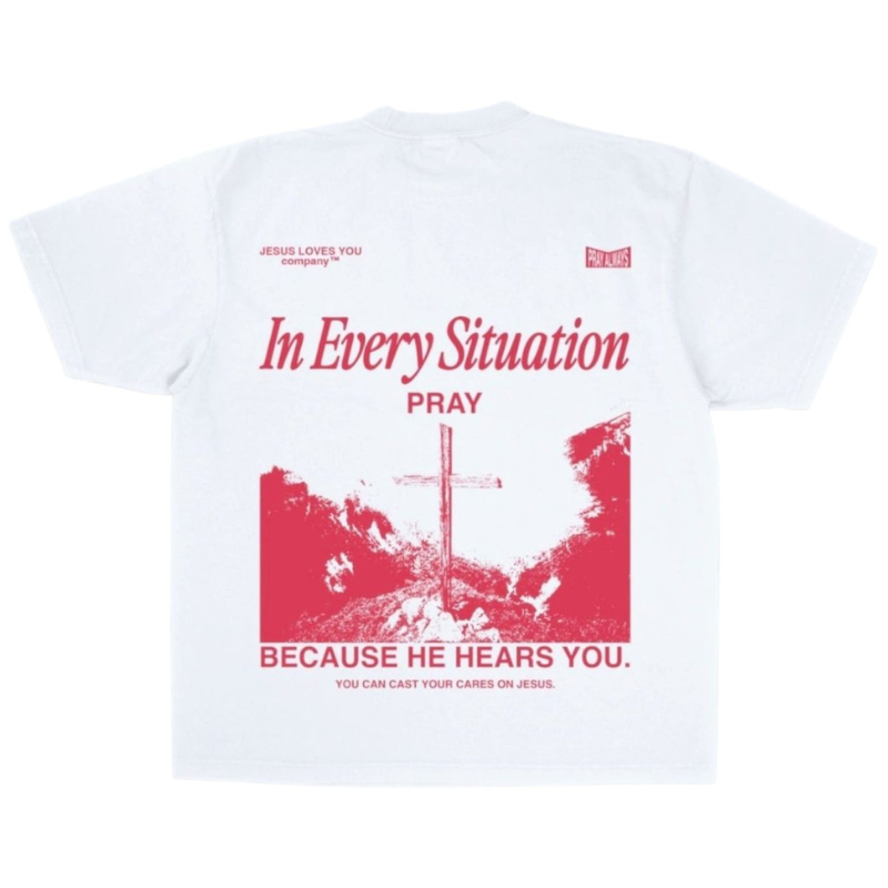 Jesus Loves You™ In Every Situation Pray Christian T-Shirt | White Unisex Tee